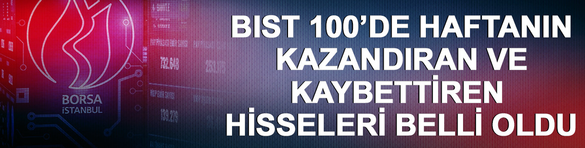 BIST 100&rsquo;de haftanın kazandıran ve kaybettiren hisseleri belli oldu