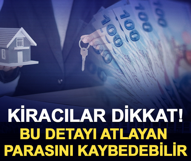 Kiracılar dikkat! Bu detayı atlayan parasını kaybedebilir