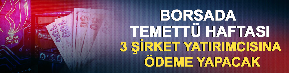 Borsada temett&uuml; haftası: 3 şirket yatırımcısına &ouml;deme yapacak