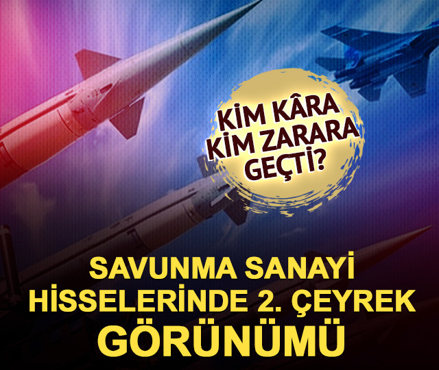 Savunma sanayi hisselerinde 2026 2. &ccedil;eyrek bilan&ccedil;o performansı!