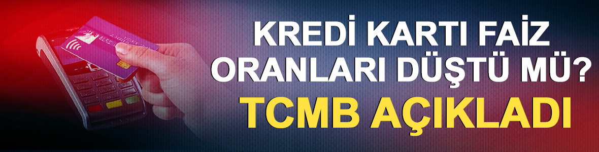 Kredi kartı faiz oranları d&uuml;şt&uuml; m&uuml;? TCMB a&ccedil;ıkladı