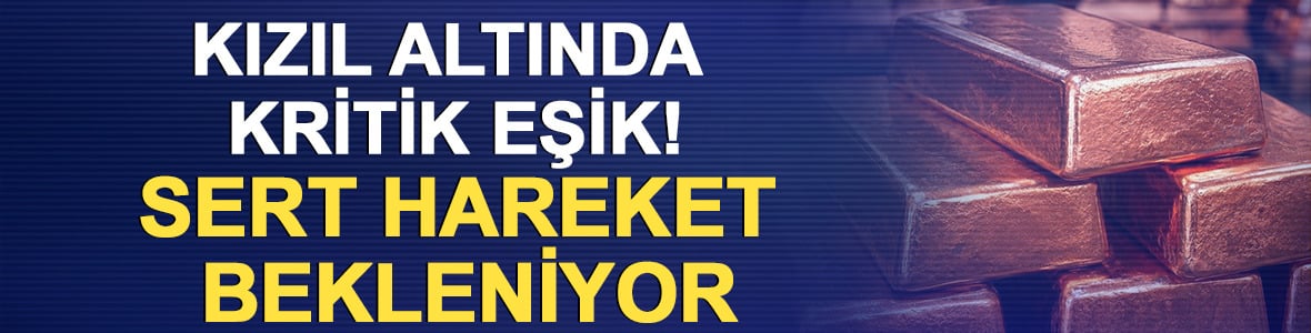 Kızıl altında kritik eşik! Sert hareket bekleniyor