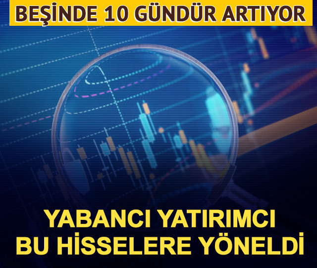 Yabancı yatırımcı bu hisselere y&ouml;neldi: 5'inde 10 g&uuml;nd&uuml;r artıyor