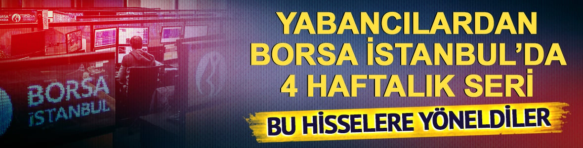 Yabancılardan borsada 329 milyon dolarlık hamle! 4 haftadır alıcılar