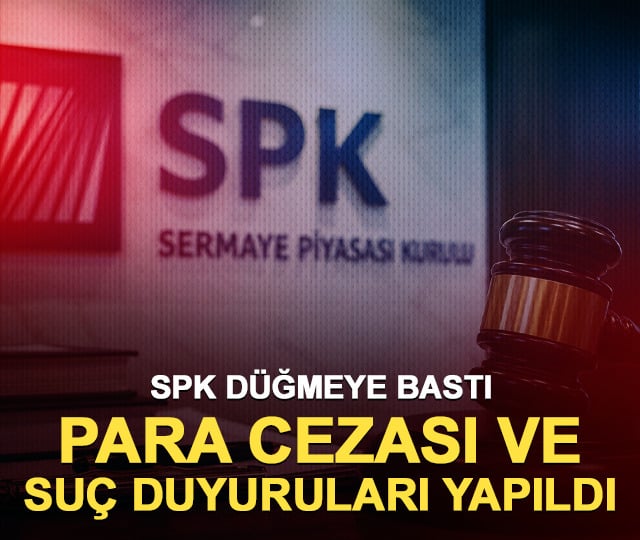 SPK düğmeye bastı: 3 hissedeki işlemlere 756 bin TL ceza
