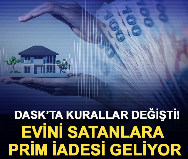 DASK’ta kurallar değişti! Evini satanlara prim iadesi geliyor