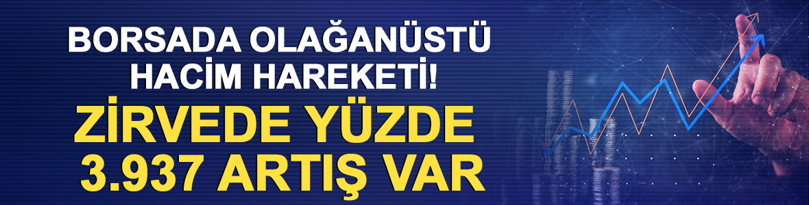 Borsada olağan&uuml;st&uuml; hacim hareketi! Zirvede y&uuml;zde 3.937 artış var