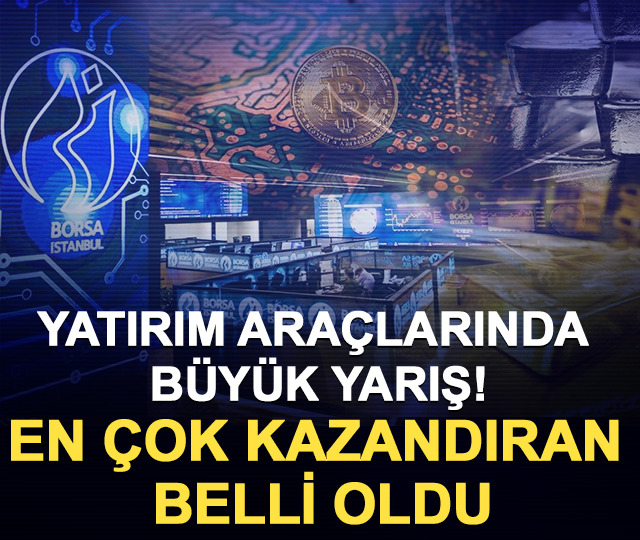Yatırım araçlarında büyük yarış! En çok kazandıran belli oldu