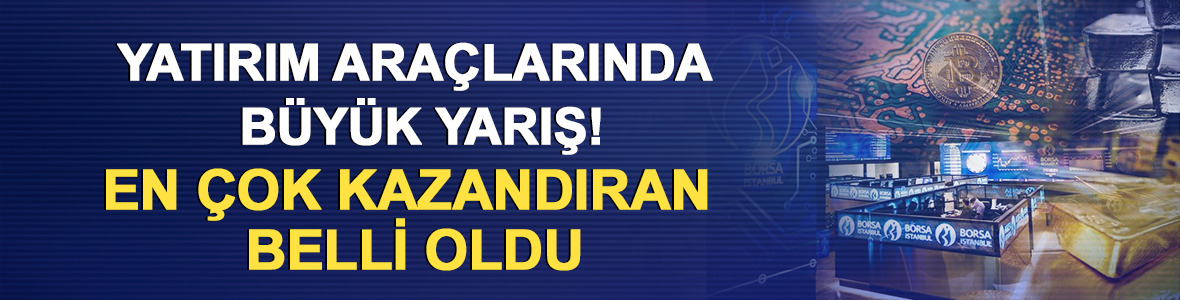 Yatırım ara&ccedil;larında b&uuml;y&uuml;k yarış! En &ccedil;ok kazandıran belli oldu