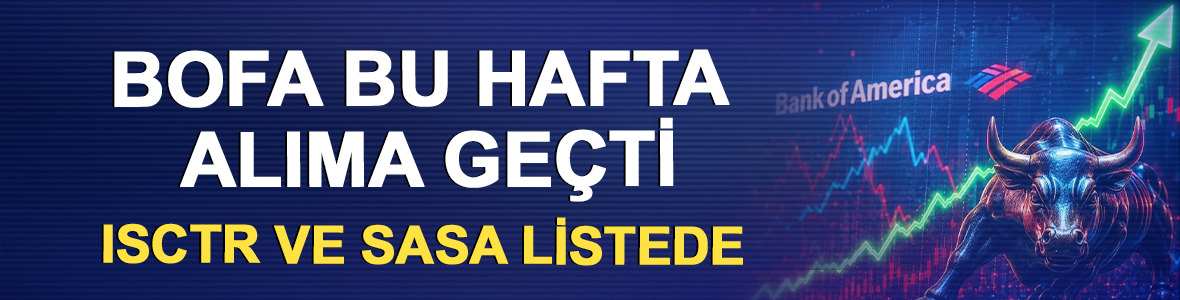 BofA bu hafta alıma ge&ccedil;ti: ISCTR ve SASA listede