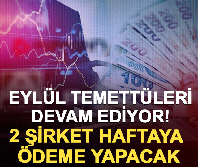 Eylül temettüleri devam ediyor! 2 şirket haftaya ödeme yapacak