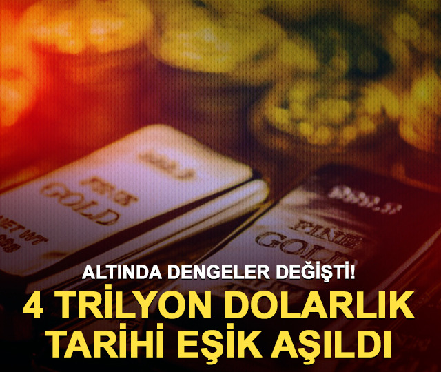 Altında dengeler değişti! 4 trilyon dolarlık tarihi eşik