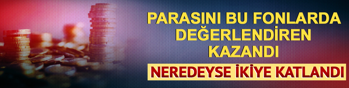 Kazandıran yatırım fonları! 100 bin TL 195 bin TL'ye ulaştı