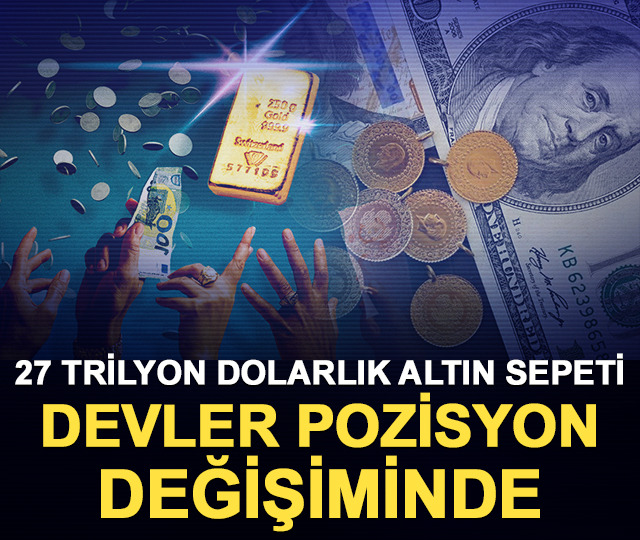 27 trilyon dolarlık altın sepeti: Devler pozisyon değişiminde