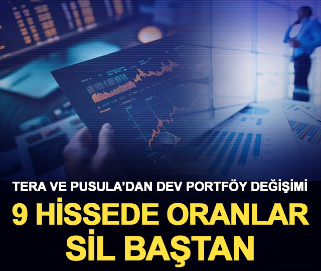 Tera ve Pusula&rsquo;dan dev portf&ouml;y değişimi: 9 hissede oranlar sil baştan!