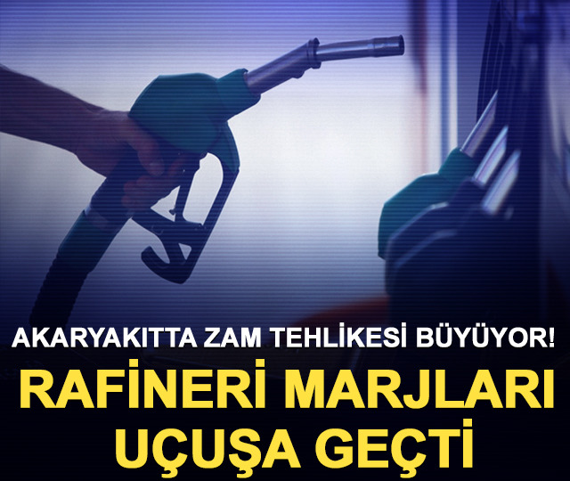 Akaryakıtta zam tehlikesi b&uuml;y&uuml;yor! Rafineri marjları u&ccedil;uşa ge&ccedil;ti
