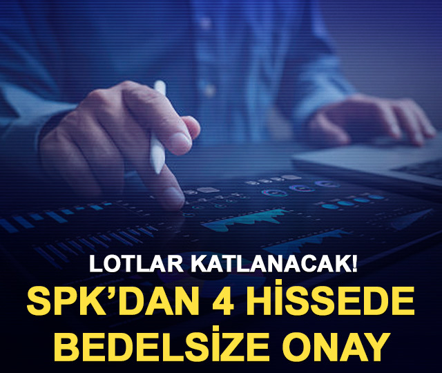 Lot sayısı katlanacak! SPK'dan 4 hissede bedelsiz onayı