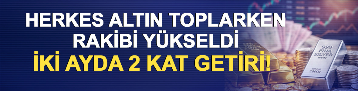Herkes altın toplarken rakibi y&uuml;kseldi: İki ayda 2 kat getiri!