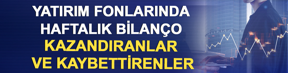 Yatırım fonlarında haftalık bilan&ccedil;o: Kazandıranlar ve kaybettirenler