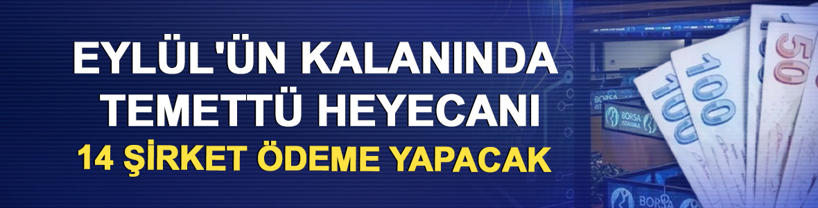 Eyl&uuml;l'&uuml;n kalanında temett&uuml; heyecanı: 14 şirket &ouml;deme yapacak
