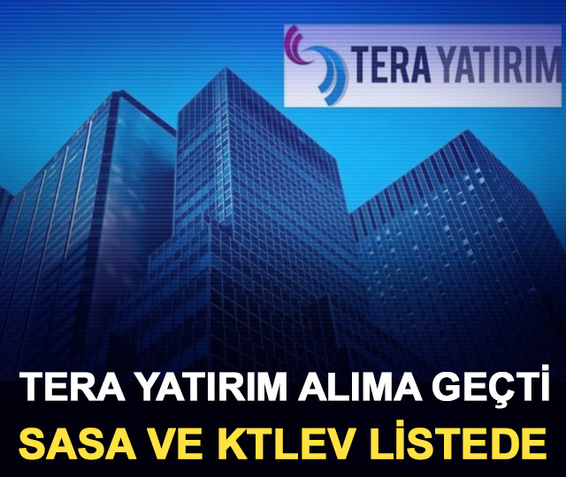Tera Yatırım alıma ge&ccedil;ti: SASA ve KTLEV listede