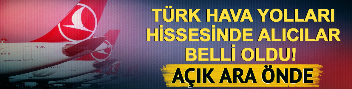 T&uuml;rk Hava Yolları hissesinde alıcılar belli oldu! BofA a&ccedil;ık ara &ouml;nde