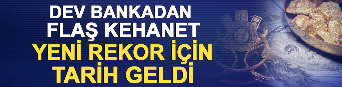 Dev bankadan flaş kehanet: Altında yeni rekor ne zaman?