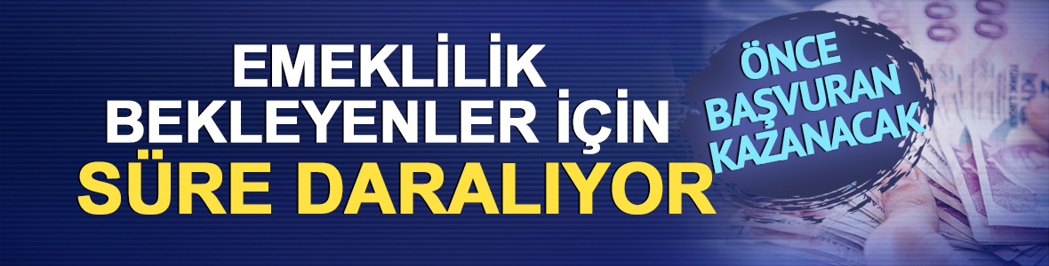 Emeklilik bekleyenler i&ccedil;in s&uuml;re daralıyor: &Ouml;nce başvuran kazanacak