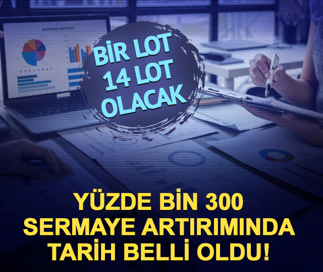 Yüzde 1300 bedelsizde tarih belli oldu! 1 lot 14 lot olacak