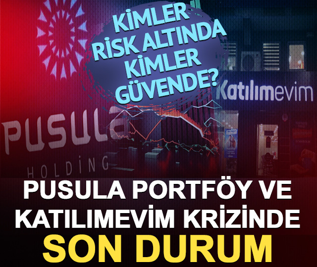 Pusula Portföy ve Katılımevim krizinde son durum: Kimler risk altında, kimler güvende?
