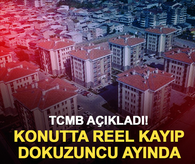 TCMB açıkladı! Konutta reel kayıp 9. ayında