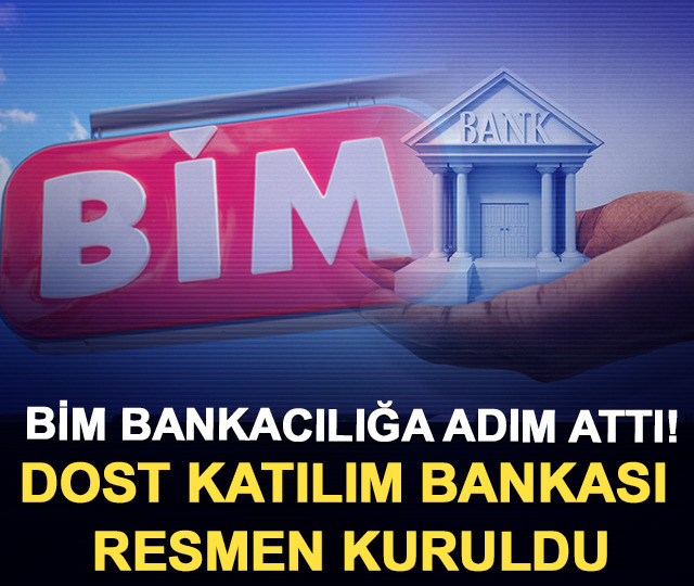 BİM bankacılığa adım attı! Dost Katılım Bankası resmen kuruldu