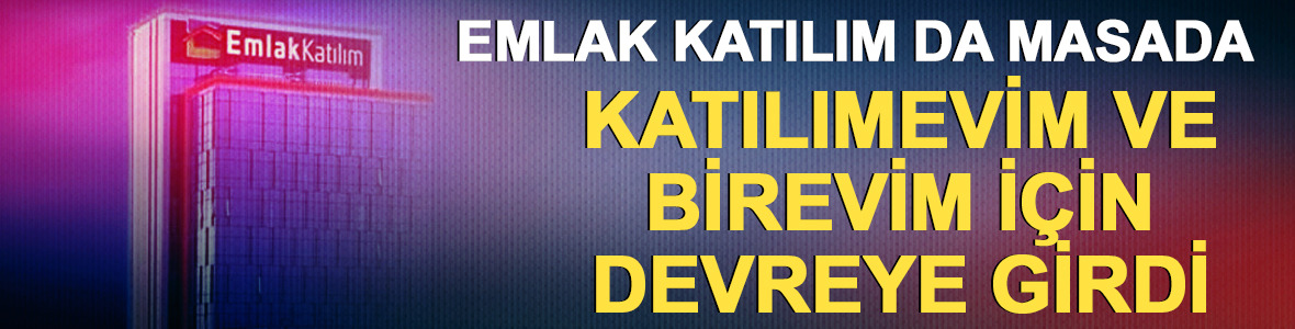 Katılımevim ve Birevim hamlesi! Tera'nın ardından Emlak Katılım da masada