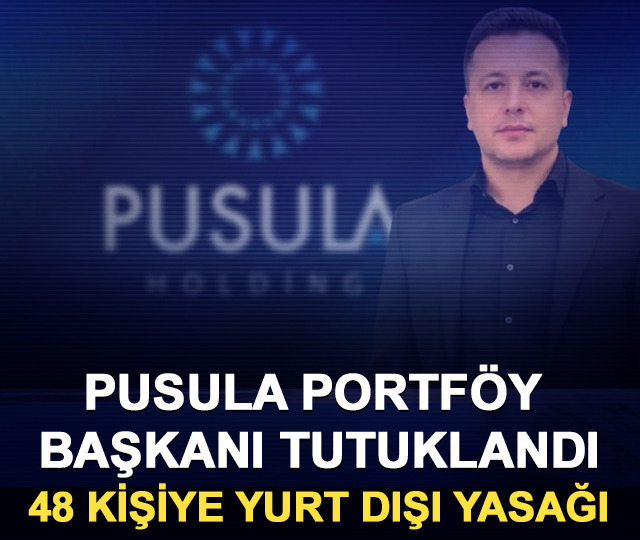 Pusula Portföy Başkanı Yarız tutuklandı! 48 kişiye yurt dışı yasağı