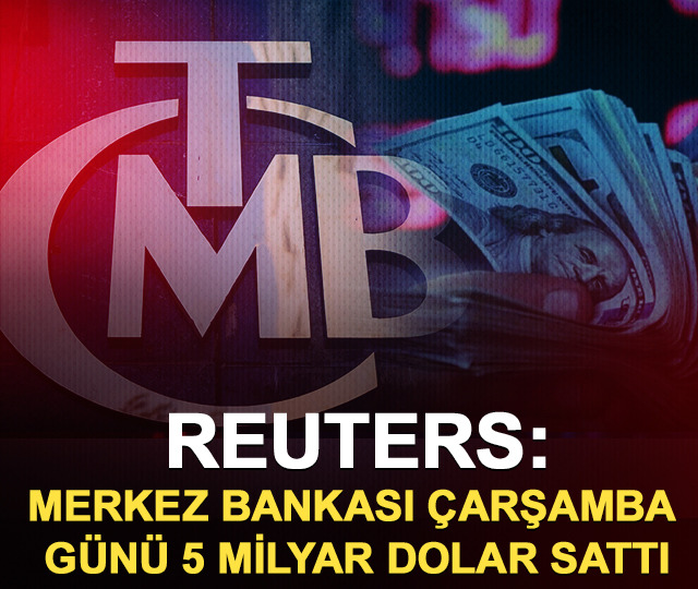 Reuters: Merkez Bankası &ccedil;arşamba g&uuml;n&uuml; 5 milyar dolar sattı