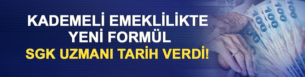 Kademeli emeklilikte yeni form&uuml;l: SGK uzmanı tarih verdi!