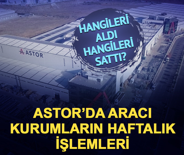 ASTOR'da İş Yatırım 2,95 milyon lot aldı, Deniz 3,12 milyon sattı