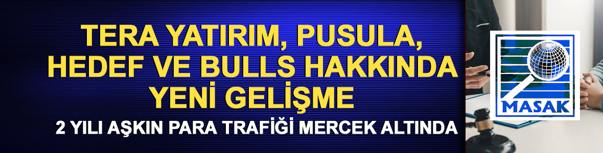Tera, Pusula, Hedef ve Bulls i&ccedil;in MASAK'tan hesap d&ouml;k&uuml;m&uuml; talebi