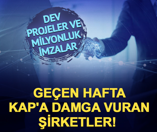 Ge&ccedil;en hafta KAP'a damga vuran şirketler! Dev projeler ve imzalar