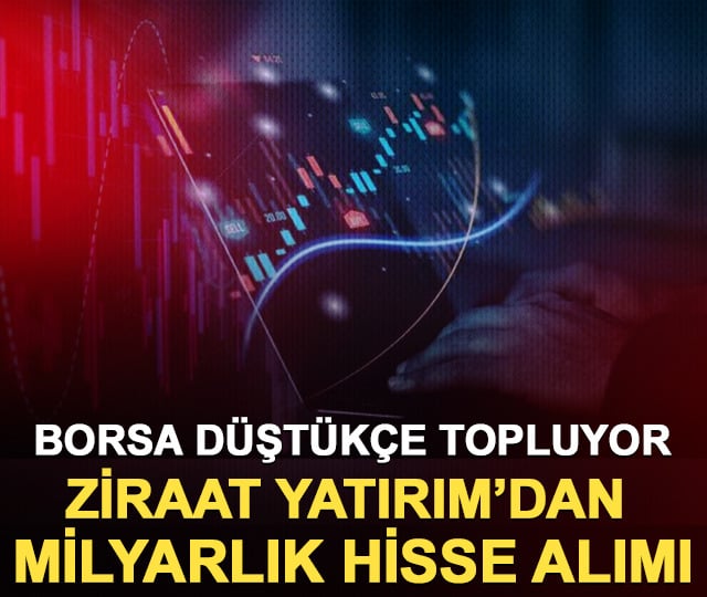 Ziraat Yatırım’ın 22,2 milyar liralık alım yaptığı hisseler