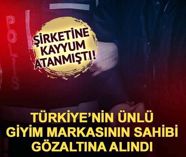 Ünlü giyim markasının sahibine gözaltı