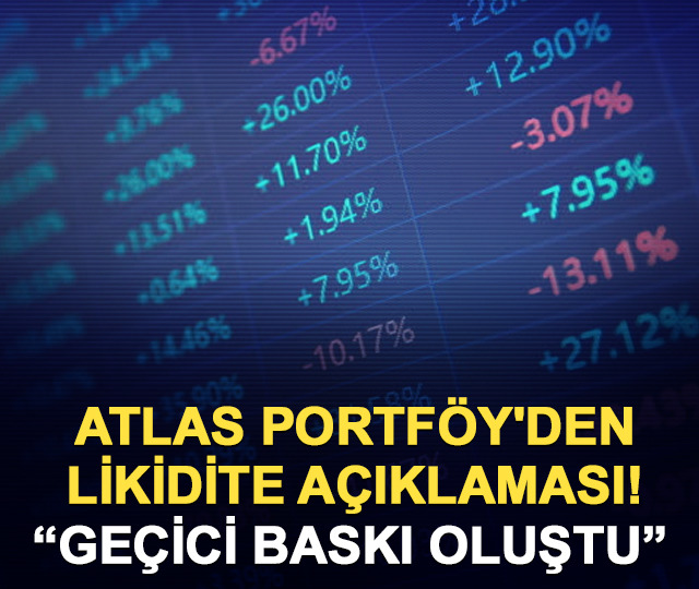 Atlas Portföy'den likidite açıklaması: Geçici baskı oluştu