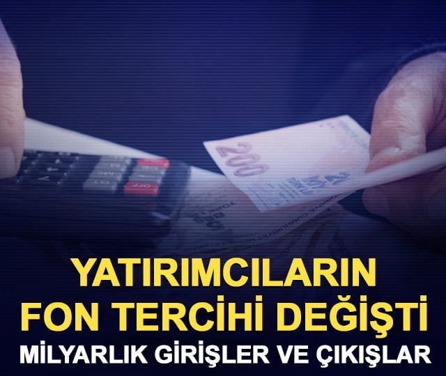 Fon yatırımcısının tercihi değişti! Para bu fonlara aktı