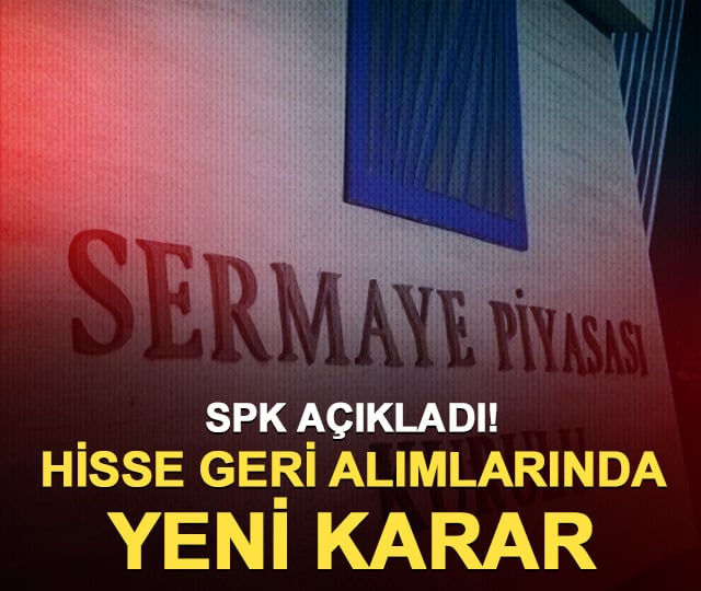 SPK açıkladı! Hisse geri alımlarında üst sınır kaldırıldı