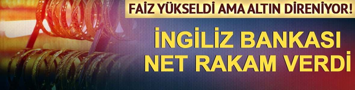 Faiz y&uuml;kseldi ama altın direniyor! İngiliz bankası net rakam verdi