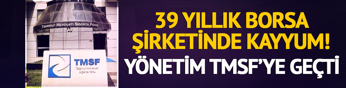 39 yıllık borsa şirketinde TMSF gelişmesi: Ana ortağa kayyum atandı