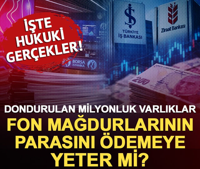 Dondurulan varlıklar fonların parasını ödemeye yeter mi? İşte hukuki gerçekler!