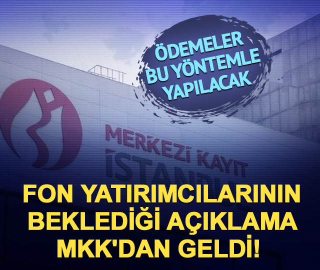 Fon yatırımcılarının beklediği a&ccedil;ıklama MKK'dan geldi