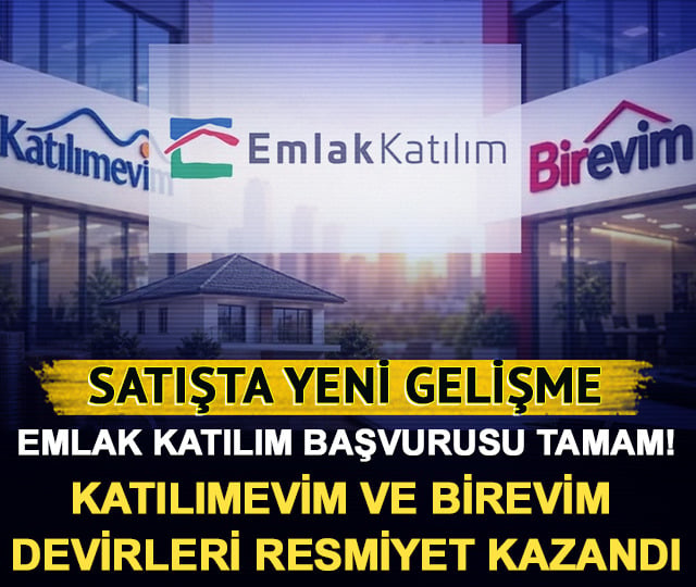 Katılımevim ve Birevim devirleri resmiyet kazandı: Emlak Katılım başvurusu tamam!