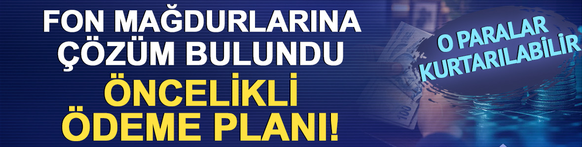 Fon mağdurlarına &ccedil;&ouml;z&uuml;m bulundu: O tutarın altındakilere &ouml;nce &ouml;deme planı!